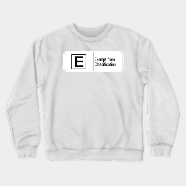 Classified: Exempt from Classification Crewneck Sweatshirt by jeremysaunders